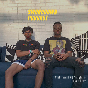 SwanoDown Podcast ep6- Hosted by Imani Wj Wright & Lukey Lenz