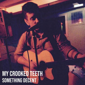 My Crooked Teeth- Something Decent (Track Review)