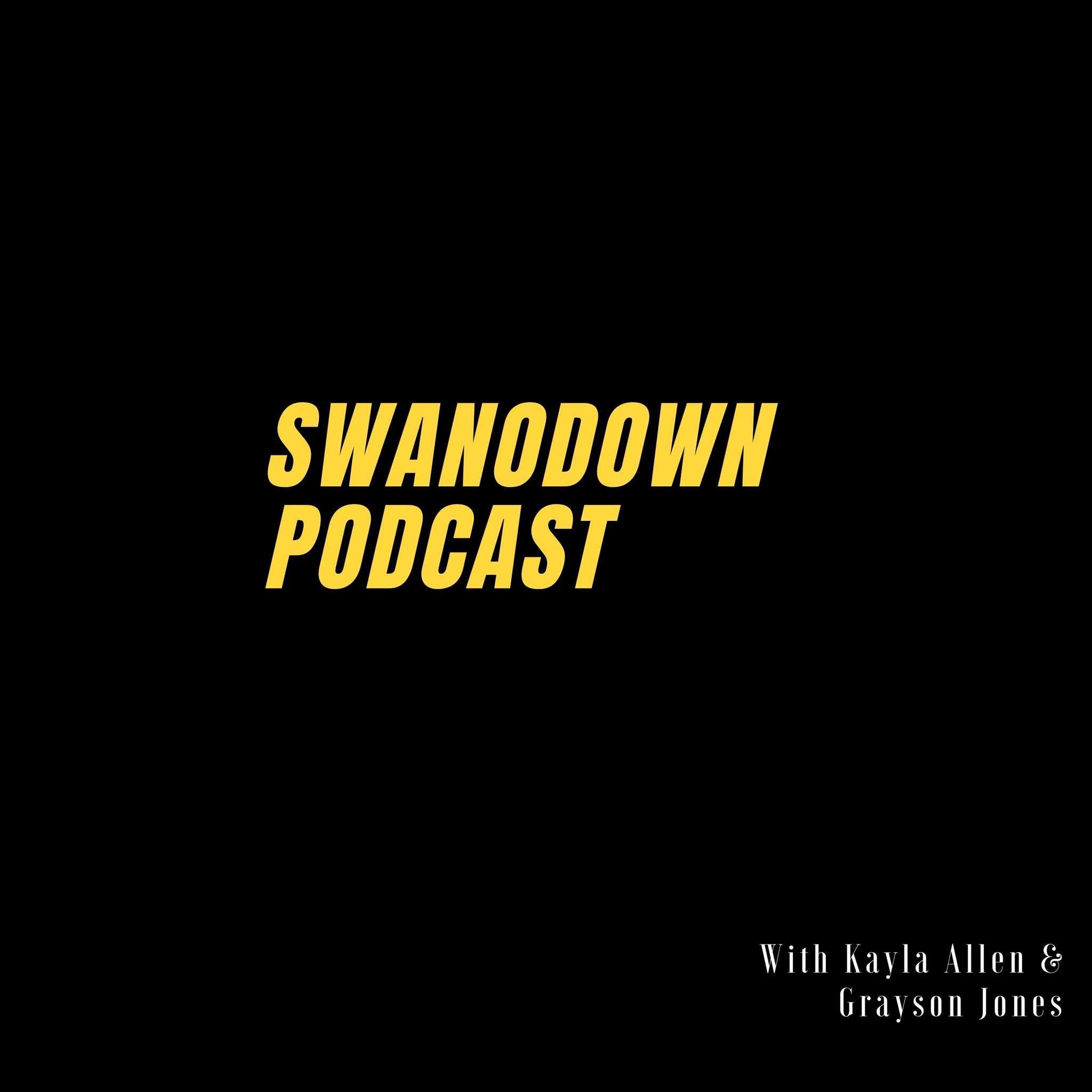 SwanoDown Podcast Ep7- Hosted by Kayla Allen & Grayson Jones