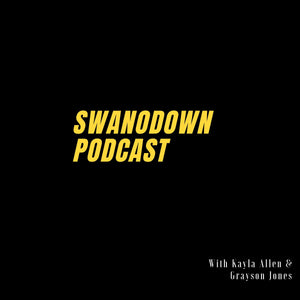 SwanoDown Podcast Ep7- Hosted by Kayla Allen & Grayson Jones