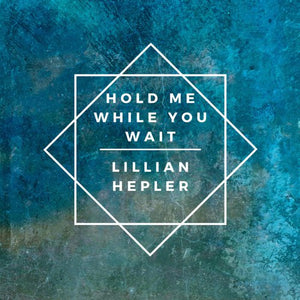 Lillian Hepler- Hold Me While You Wait (Track Review)