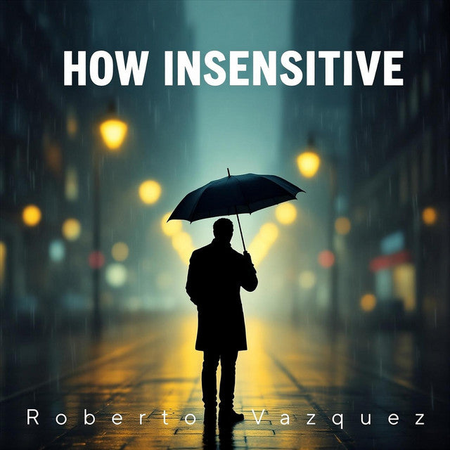 Roberto Vazquez- How Insenstive
