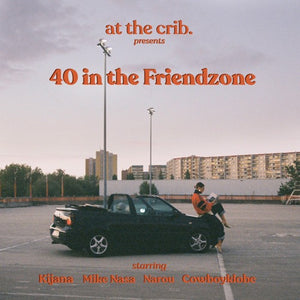 at the crib.- 40 in the Friendzone (Track Review)